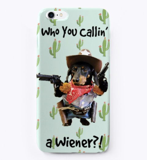 Who You Callin' A Wiener I Phone Case Standard T-Shirt Front