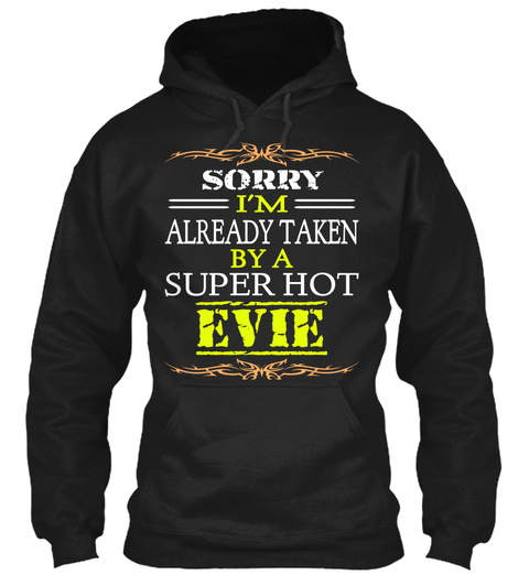 Sorry I'm Already Taken By A Super Hot Evie Black T-Shirt Front