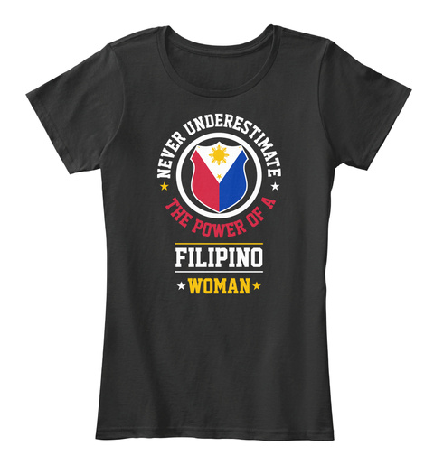 Never Underestimate The Power Of A Filipino Woman Black T-Shirt Front