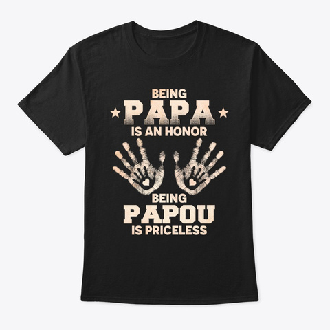 Being Papa Is An Honor Being Papou Black T-Shirt Front