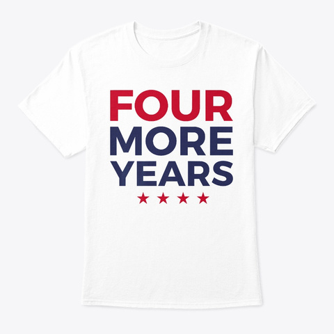 Four Years More Shirt Support Trump 2020