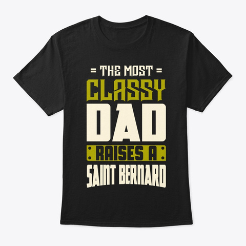 Classy Saint Bernard Dad Shirt Black T-Shirt Front
