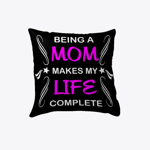  Pillow Mom Makes Life Complete Black Camiseta Front