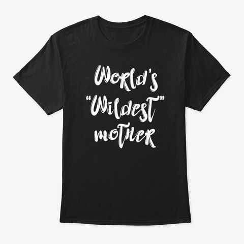 Wildest Mother Shirt Black T-Shirt Front