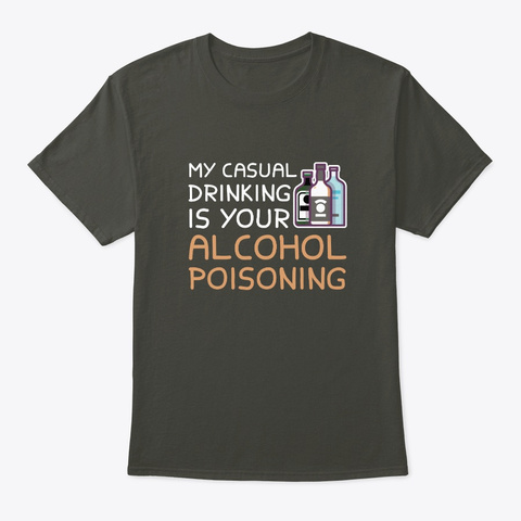My Casual Your Alcohol Drinking Poisonin Smoke Gray Kaos Front