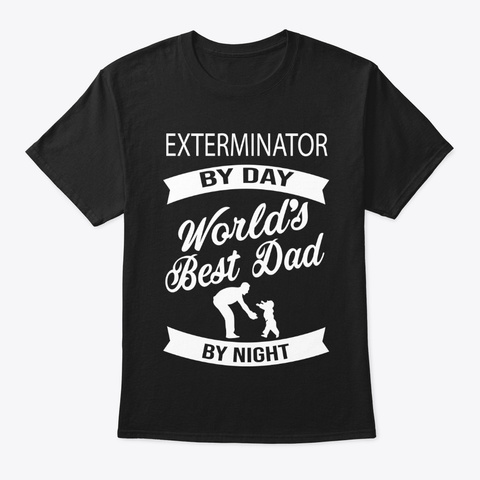 World Best Dad Exterminator Tshirt Black T-Shirt Front