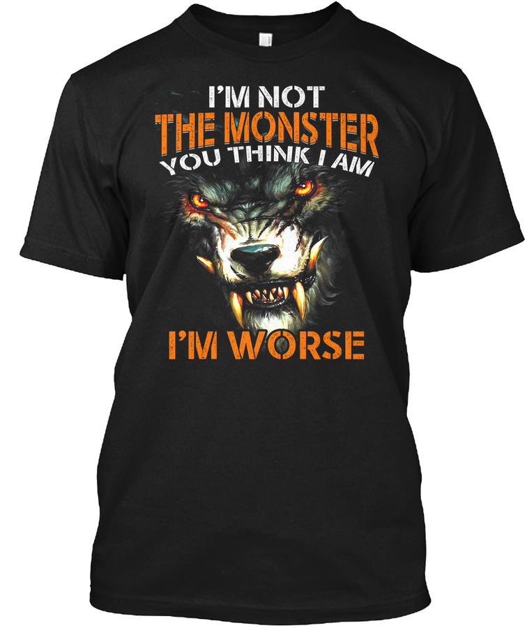 Im Not Monster You I Worse Wolf Shirt Unisex Tshirt