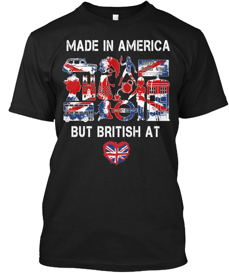 Made In America But British At Black T-Shirt Front
