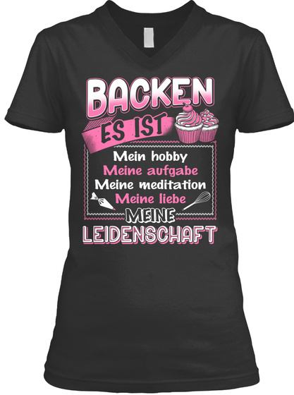 Backen Es Ist Mein Hobby Meine Aufgabe Meine Meditation Meine Liebe Meine Leidenschaft Black Camiseta Front
