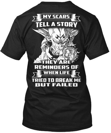 My Scars Tell A Story They Are Reminders Of When Life Tried To Break Me But Failed Black T-Shirt Back