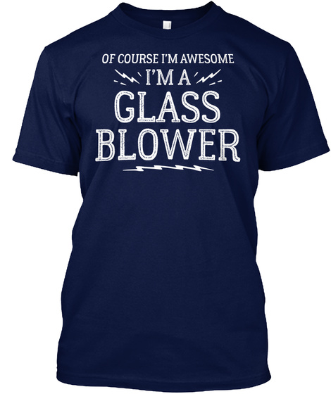 Of Course I'm Awesome I'm A Glass Blower Navy T-Shirt Front