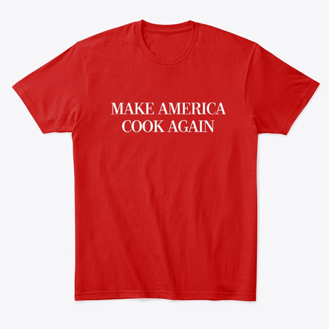 Make America Cook Again™   Maca Parody  Classic Red T-Shirt Front