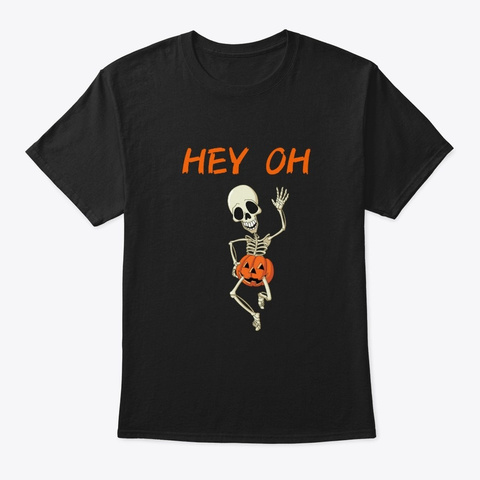 Hey Oh Skeleton In Pumpkin Pants Funny T Black T-Shirt Front