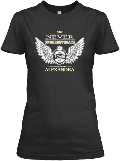Never Understimate The Power Of Alexandra Black T-Shirt Front