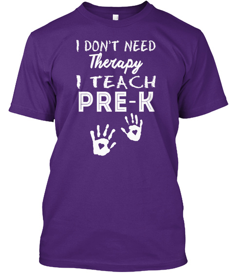 I Don't Need Therapy I Teach Pre K Purple T-Shirt Front