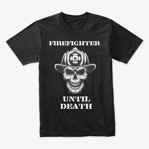 Firefighter, No Matter What. Black T-Shirt Front