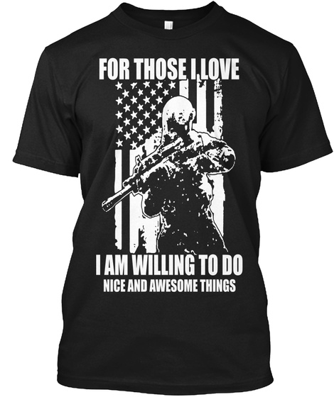 For Those I Love I Am Willing To Do Nice And Awesome Things Black T-Shirt Front