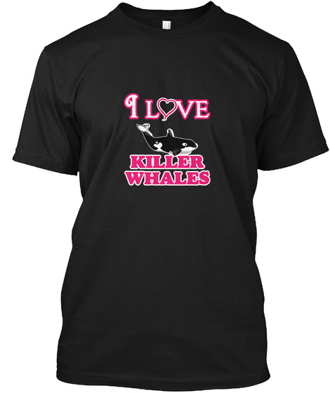 I Love Killer Whales Black T-Shirt Front