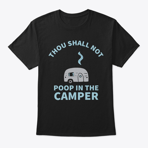 Thou Shall Not Poop Camper Funny Camping Black T-Shirt Front