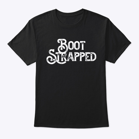 For The Bootstrapping Entrepreneur Black T-Shirt Front