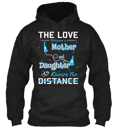 The Love Between A Mother And Daughter Knows No Distance. Delaware  New Hampshire Black T-Shirt Front