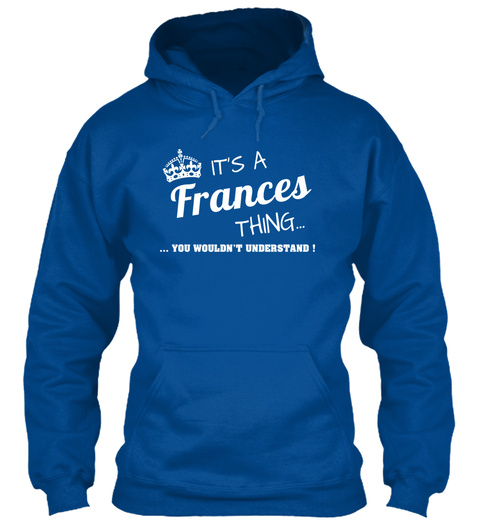 Its A Frances Thing... ...You Wouldnt Understand! Royal T-Shirt Front