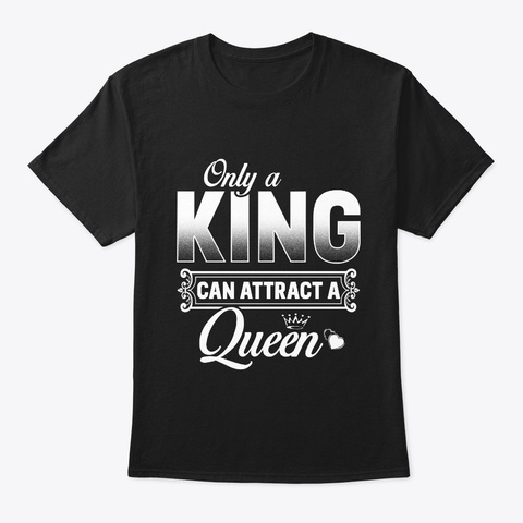 Only A King Can Attract A Queen (Couple) Black T-Shirt Front
