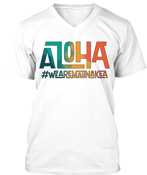 #We Are Mauna Kea Designed By Sylvia M. White T-Shirt Front