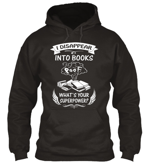 I Disappear Into Books Poof What's Your Superpower? Jet Black T-Shirt Front