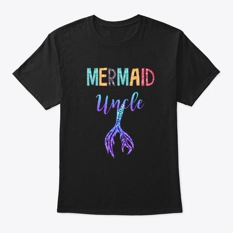 Mermaid Uncle Mermaid Lover Gift Black T-Shirt Front
