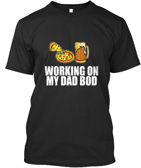 Working On My Dad Bod T Shirt Black T-Shirt Front