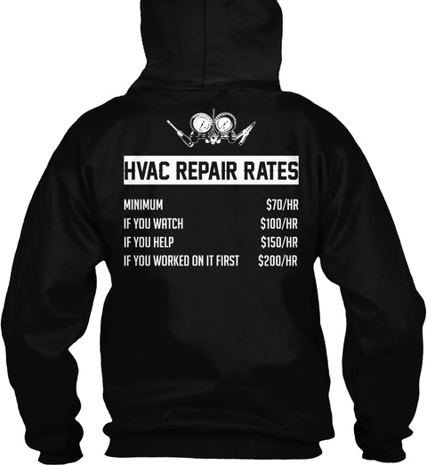 Hvac Tech Hvac Repair Rates Minimum $70/Hr If You Watch $100/Hr If You Help $150/Hr If You Worked On It First $200/Hr Black Camiseta Back