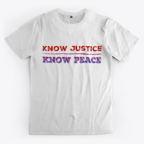 Know Justice Know Peace Tee Standard T-Shirt Front