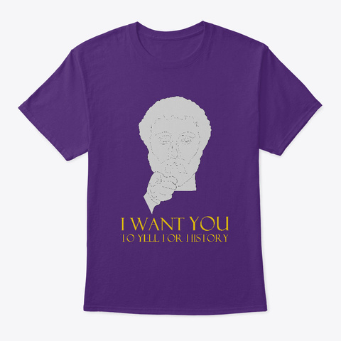 I Want You To Yell For History Purple T-Shirt Front