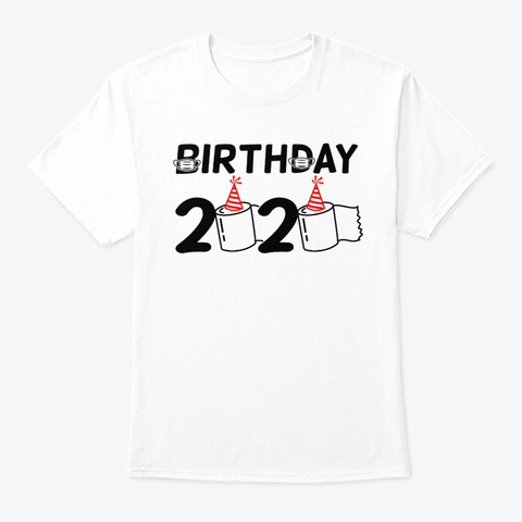 Birthday 2020 Funny Toilet Paper Happy B White T-Shirt Front