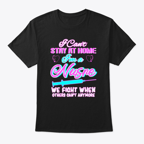 I Can't Stay At Home I'm A Nurse We Figh Black Camiseta Front