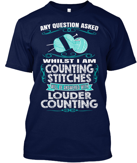 Any Questions Asked Whilst I Am Counting Stitches Will Be Answered With Louder Counting Navy T-Shirt Front
