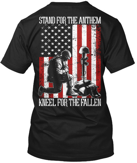 Stand For The Anthem Kneel For The Fallen Black T-Shirt Back