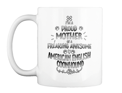 I'm A Proud Mother Of A Freaking Awesome American English Coonhound White T-Shirt Front