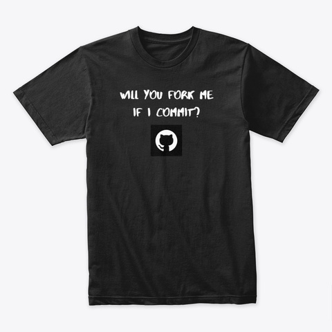Will You Fork Me, If I Commit? Black T-Shirt Front