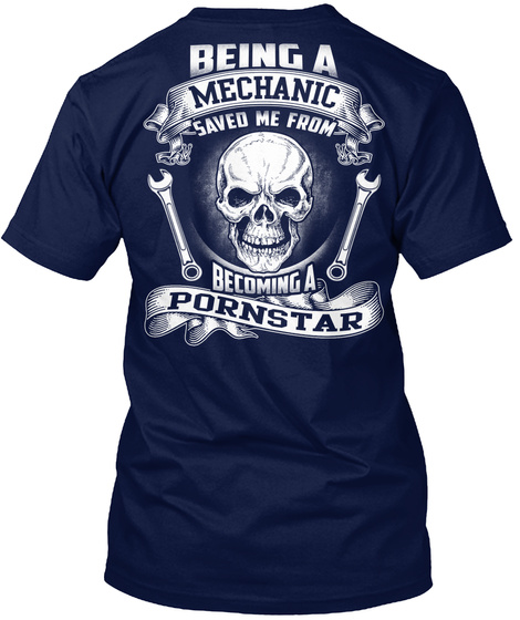 Being A Mechanic Saved Me From Becoming A Pornstar Navy T-Shirt Back