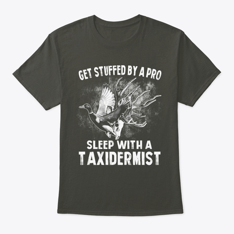 Get Stuffed   Sleep With A Taxidermist Smoke Gray T-Shirt Front