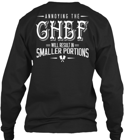 Annoying The Chef Will Result In Smaller Portions Black T-Shirt Back
