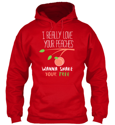 I Really Love Your Peaches Wanna Shake Your Tree Red T-Shirt Front