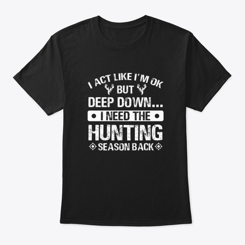 I Need The Hunting Season Back Black T-Shirt Front