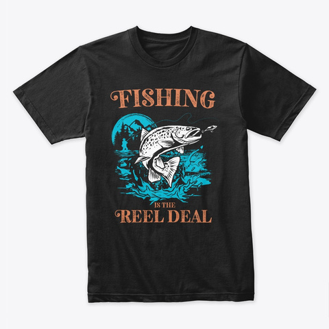 Fishing Is The Reel Deal Fishing T Shirt Black T-Shirt Front