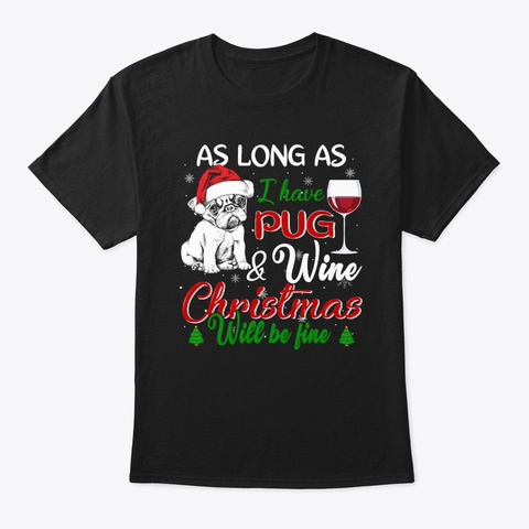 I Have Pug And Wine Christmas Tshirt Black T-Shirt Front