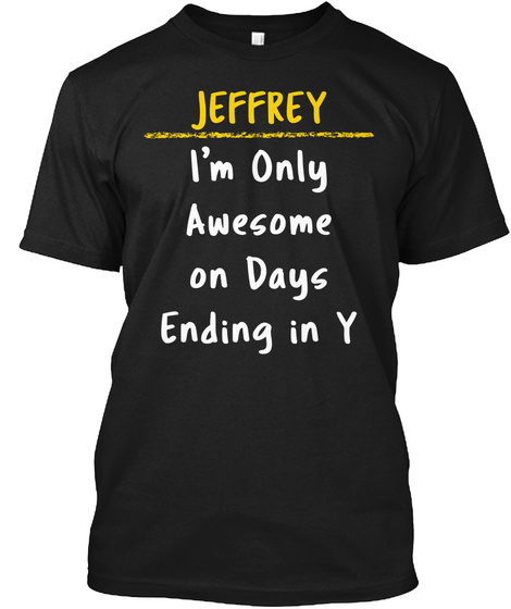 Jeffrey Awesome on Y Days Name Gift Unisex Tshirt