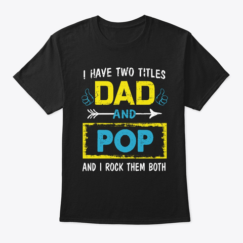 I Have Two Titles Dad And Pop Black áo T-Shirt Front
