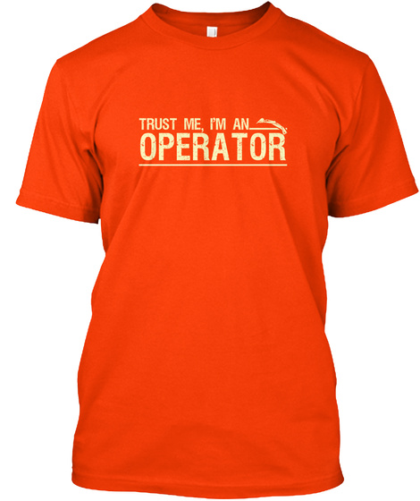 Trust Me, I'm An   Operator Orange T-Shirt Front